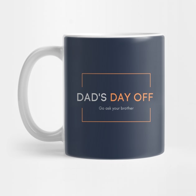 Dad's day off - Go ask your brother 2020 Father's day gift idea by CLPDesignLab